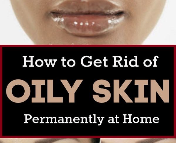 How to Get Rid of Oily Skin Fast at Home 9 Best Natural Remedies 600x490